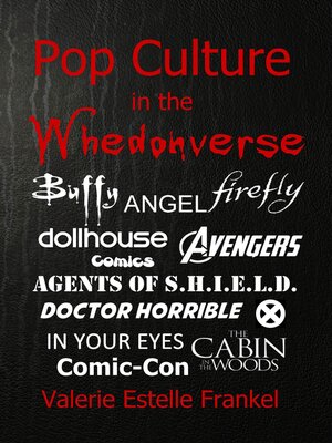 cover image of Pop Culture in the Whedonverse All the References in Buffy, Angel, Firefly, Dollhouse, Agents of S.H.I.E.L.D., Cabin in the Woods, the Avengers, Doctor Horrible, In Your Eyes, Comics and More
